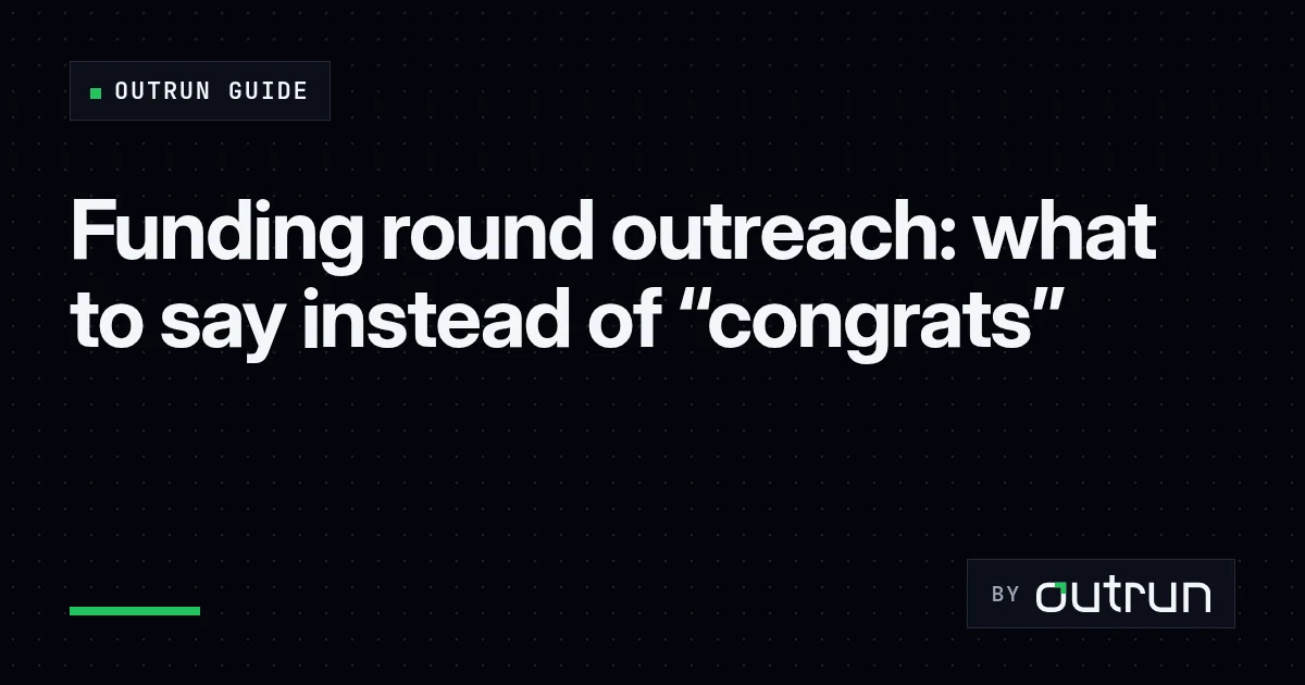 Funding round outreach: what to say instead of "congrats"