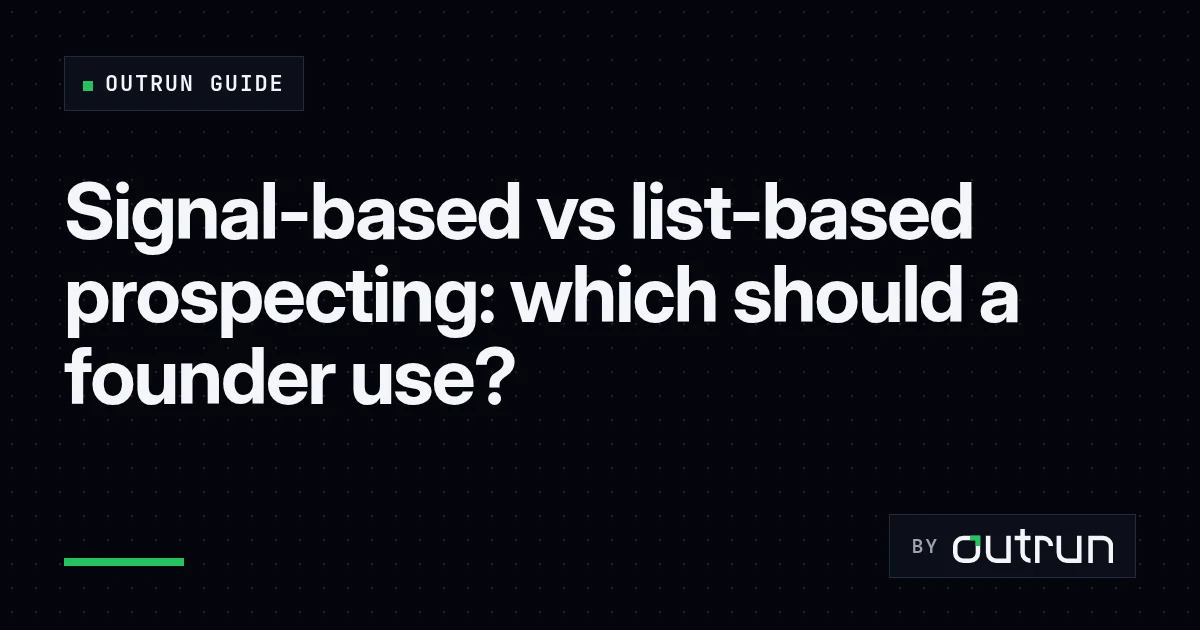 Signal-based vs list-based prospecting: which should a founder use?
